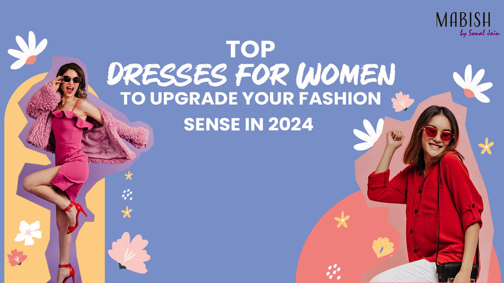 Top Dresses for Women To Upgrade Your Fashion Sense in 2024